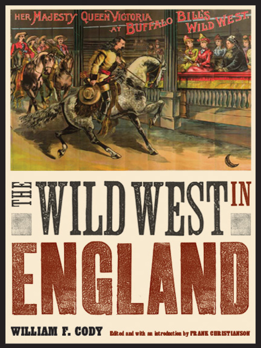 Title details for The Wild West in England by William F. Cody - Available